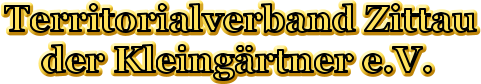 Territorialverband Zittau     der Kleingärtner e.V.